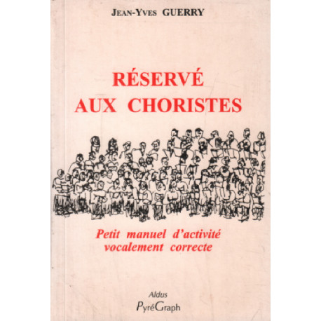 Reservé aux choristes / petit manuel d'activité vocalement correcte