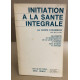 INITIATION A LA SANTE INTEGRALE. Sauvegarde et retablssement de la...