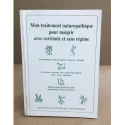 Mon traitement naturopathique pour maigrir avec certitude et sans...