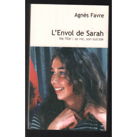 L'envol de Sarah : Ma fille sa vie son suicide