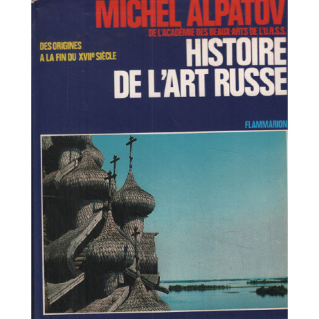 Histoire de l'Art Russe . Des Origines à la fin du XVIIè Siècle