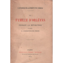 La famille d'orleans pendant la revolution d'aprés sa...