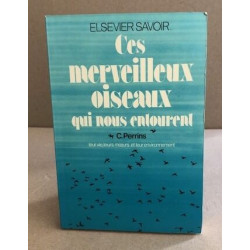 Ces merveilleux oiseaux qui nous entourent - leur vie leurs moeurs...