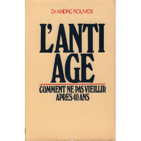 L'anti age / comment ne pas vieillir après 40 ans