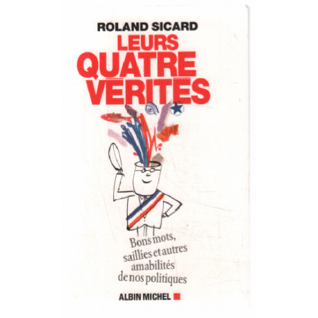 Leurs 4 vérités: Bons mots saillies et autres amabilités de nos...