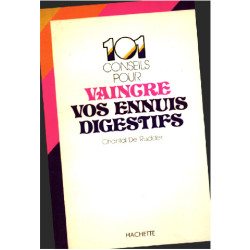 101 conseils pour vaincre vos ennuis digestifs