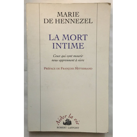 LA MORT INTIME. : Ceux qui vont mourir nous apprennent à vivre