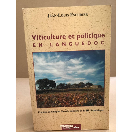 Viticulture et politique en Languedoc: L'action d'Adolphe Turrel...