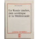 La Russie tzariste puis soviétique et la Méditerranée