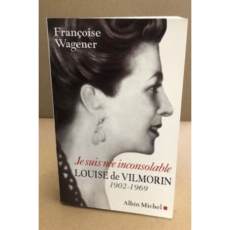 Je suis née inconsolable : Louise de Vilmorin (1902-1969)