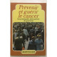 Prévénir et guérir le cancer