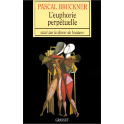 L'Euphorie perpétuelle essai sur le devoir de bonheur