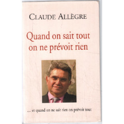 Quand on sait tout on ne prévoit rien et quand on ne sait rien on...