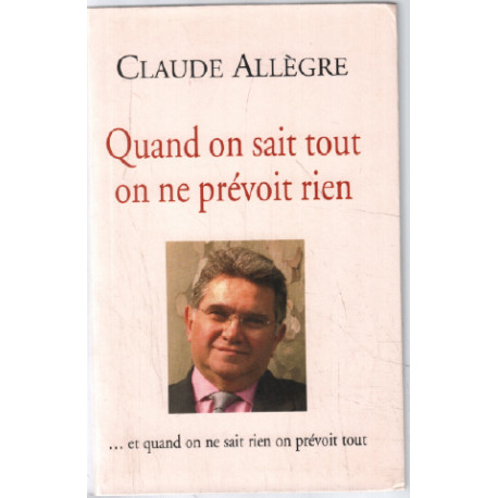 Quand on sait tout on ne prévoit rien et quand on ne sait rien on...