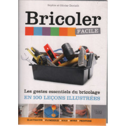 Bricoler facile / Les gestes essentielles du bricolage en 100...