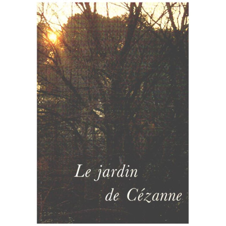 Le jardin de Cezanne / l'époque des lauves