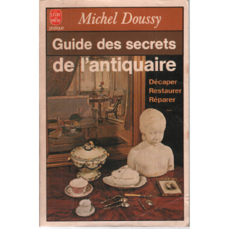 Guide des secrets de l'antiquaire : Décaper restaurer réparer