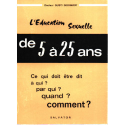 L'éducation sexuelle de 5 à 25 ans - Ce qui doit être dit à qui ?...