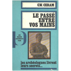 Le passé entre vos mains/ les archeologues livrent leurs secrets