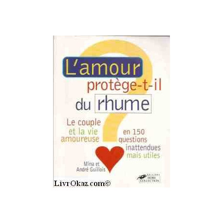 L'AMOUR PROTEGE-T-IL DU RHUME ? Le couple et la vie amoureuse en...