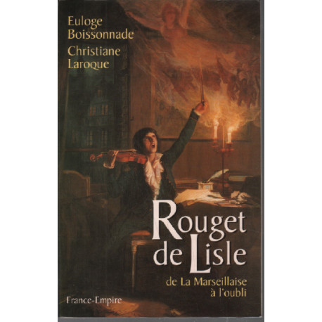 Rouget de lisle de la marseillaise a l oubli