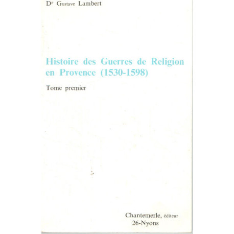 Histoire des guerres de religion en provence (1530-1598 ) / tome...