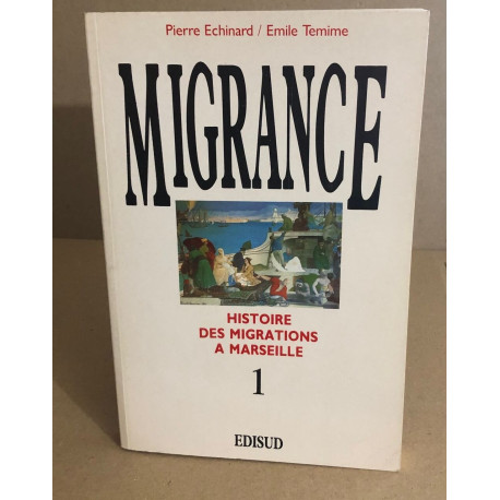 Migrance histoire des migations a Marseille tome 1