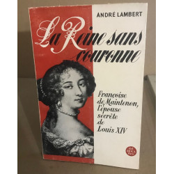 La reine sans couronne / françoise de Maintenon l'épouse secrète...