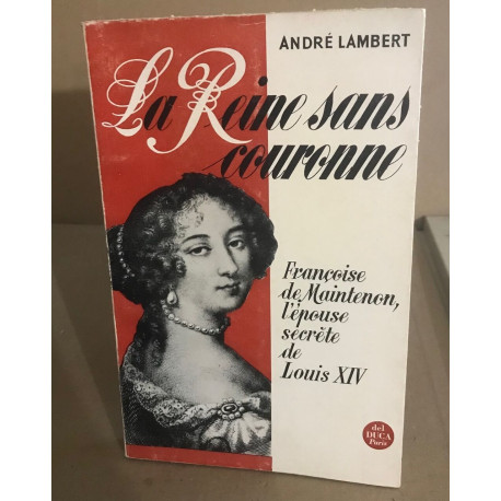 La reine sans couronne / françoise de Maintenon l'épouse secrète...