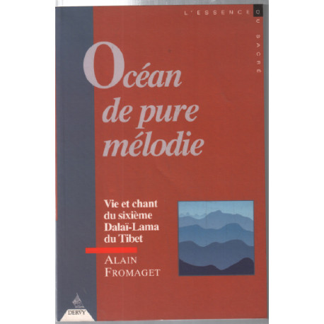 Océan de Pure Mélodie : Vie et chants du sixième dalaï-lama du Tibet