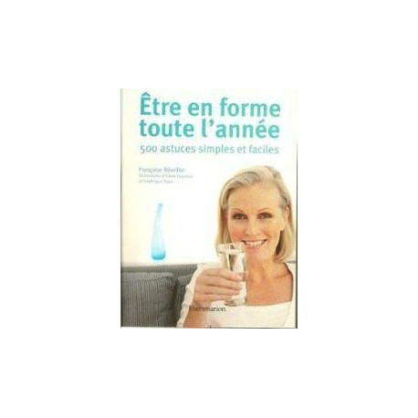 Etre en forme toute l'annee 500 astuces simples et faciles