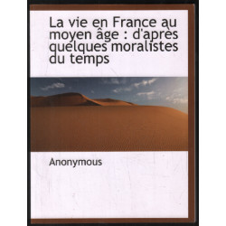 La vie en France au moyen âge : d'après quelques moralistes du...