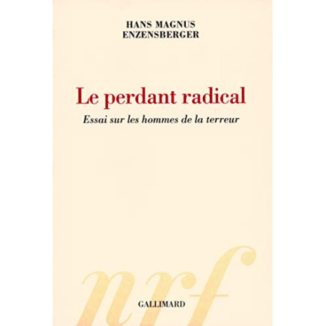 Le perdant radical: Essai sur les hommes de la terreur