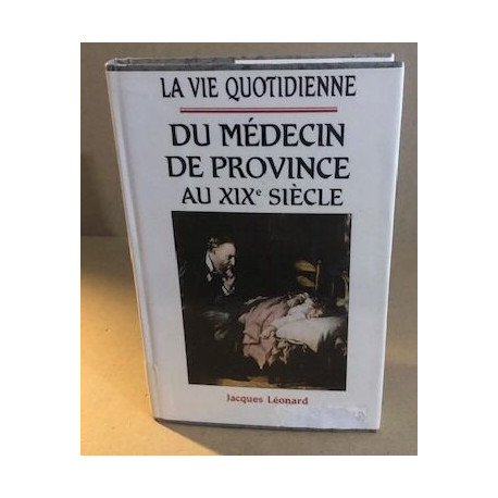 La vie quotidienne de medecin de province au XIX° siècle