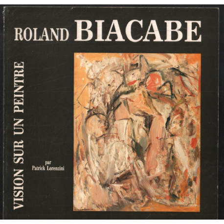 Roland Biacabe : vision sur un peintre