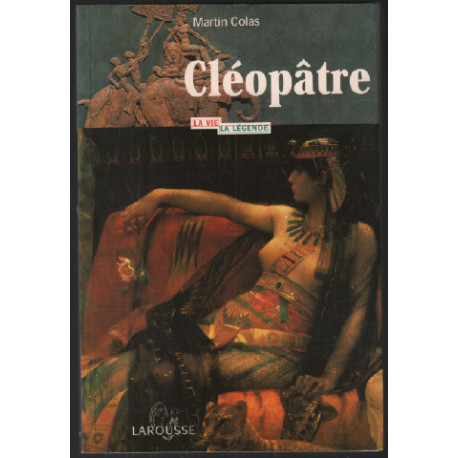 Cléopatre : la vie la légende