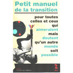 Petit manuel de la transition : Pour toutes celles et ceux qui...