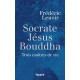 Socrate Jésus Bouddha : Trois maîtres de vie