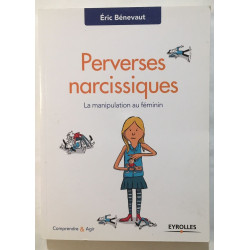 Perverses narcissiques: La manipulation au féminin