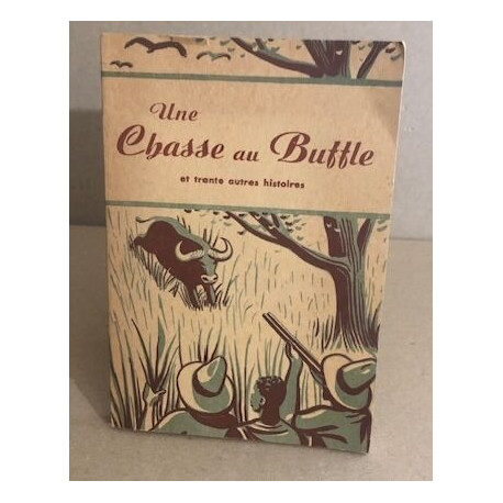 Une chasse au buffle et trente autres histoires / huit planches ht...