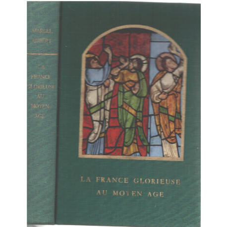 Marcel Aubert. La France glorieuse au Moyen âge : . Qu'est-ce...