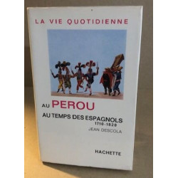 La vie quotidienne au pérou au temps des espagnols 1710-1820