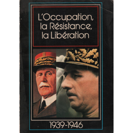 1939-1946 / l'occupation la resistance la libération