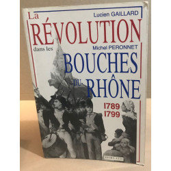 La Révolution dans les Bouches-du-Rhône 1789-1799