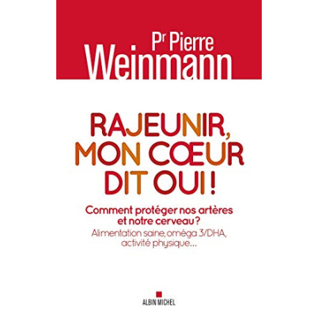 Rajeunir mon coeur dit oui !: Comment protéger nos artères et...