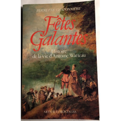 Fetes galantes histoire de la vie d' antoine watteau