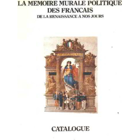 La memoire murale politique des français de la renaissance à nos jours