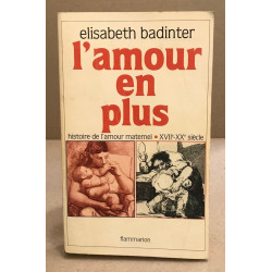 L'amour en plus : histoire de l'amour maternel XVIIe-XXe siècle