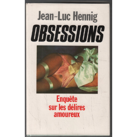 Obsessions . Enqète sur les Délires Amoureux