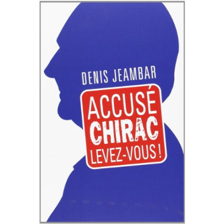 ACCUSE CHIRAC Levez-vous